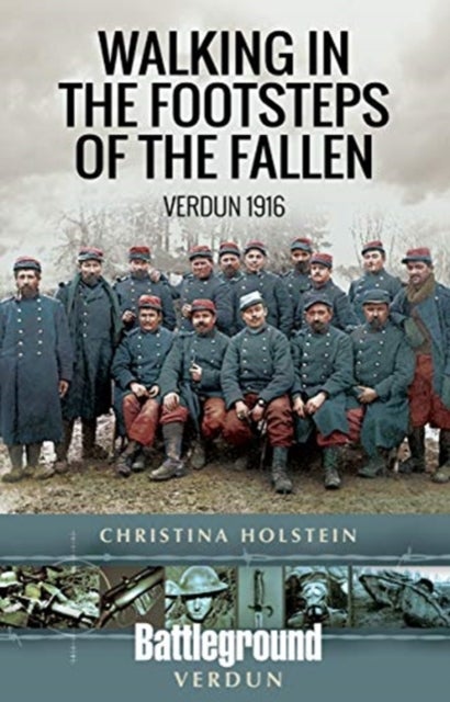 Walking In the Footsteps of the Fallen - Verdun 1916