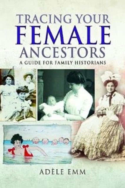 Tracing Your Female Ancestors - A Guide for Family Historians
