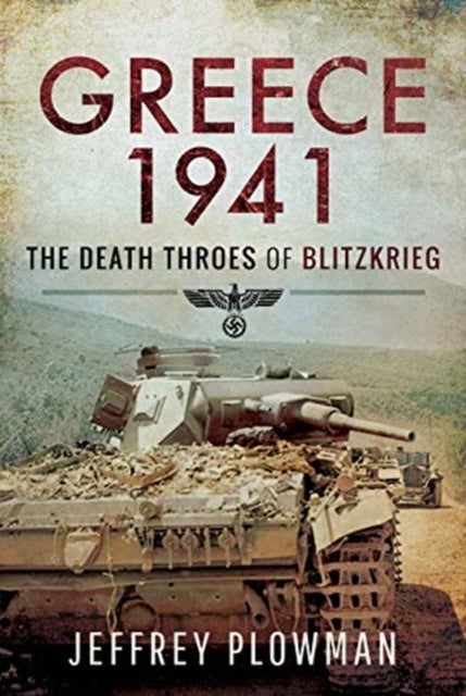 Greece 1941 - The Death Throes of Blitzkreig