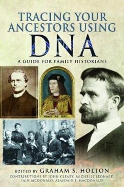 Tracing Your Ancestors Using DNA - A Guide for Family Historians