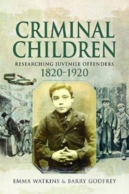 Criminal Children - Researching Juvenile Offenders 1820-1920