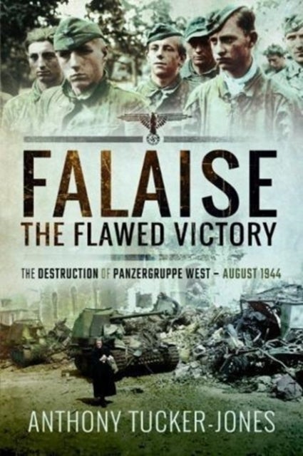 Falaise - The Destruction of Panzergruppe West, August 1944