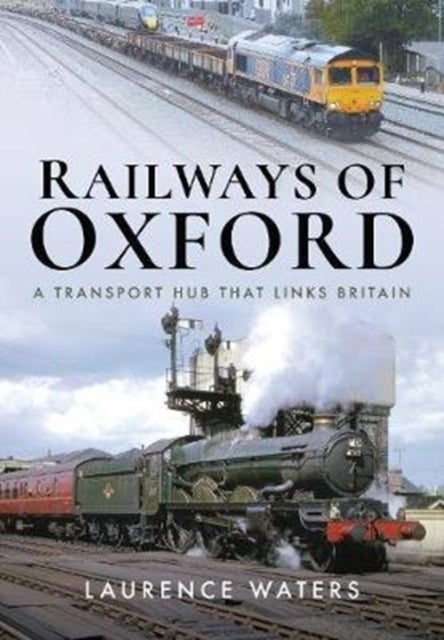 Railways of Oxford - A Transport Hub that Links Britain