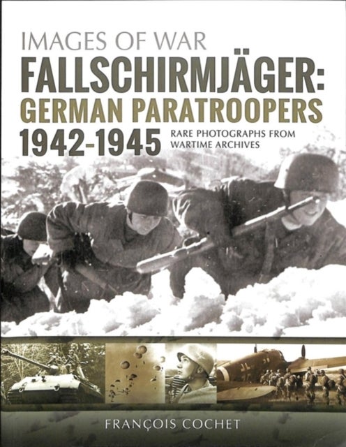 Fallschirmjager: German Paratroopers - 1942-1945 - Rare Photographs from Wartime Archives