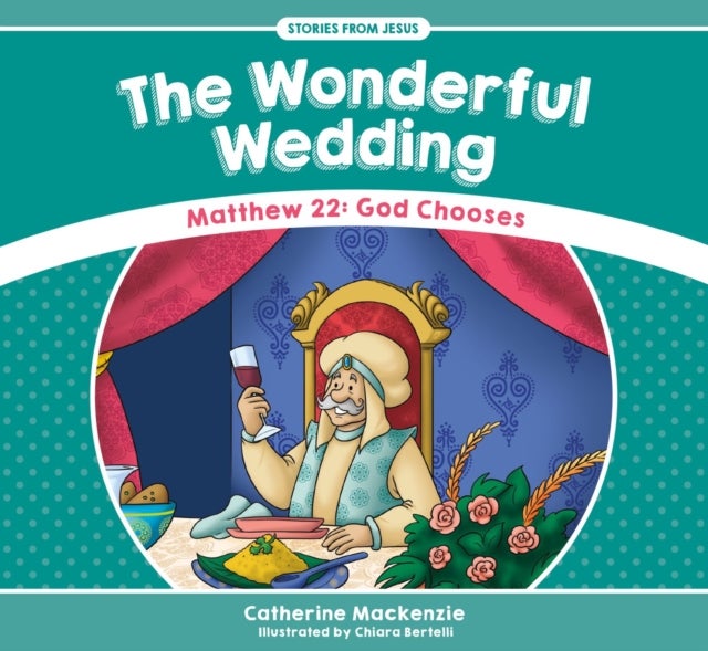 The Wonderful Wedding - Matthew 22: God Chooses