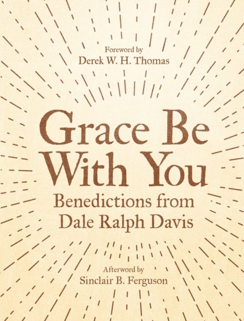 Grace Be With You - Benedictions from Dale Ralph Davis