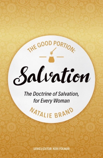 The Good Portion ¿ Salvation - The Doctrine of Salvation, for Every Woman