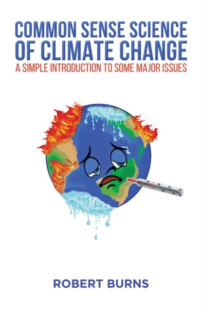 Common Sense Science of Climate Change - A simple introduction to some major issues