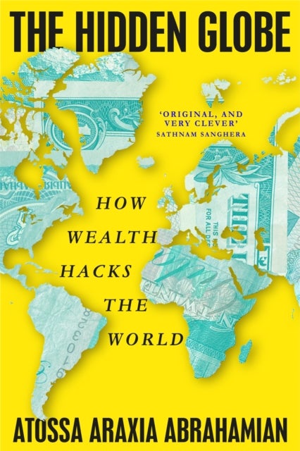 The Hidden Globe - How Wealth Hacks the World