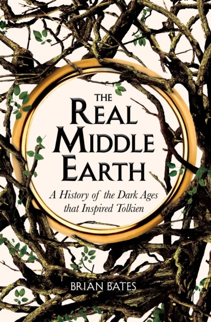 The Real Middle-Earth - A History of the Dark Ages that Inspired Tolkien