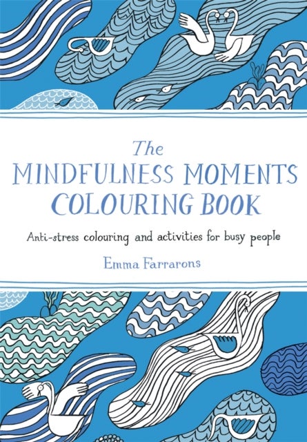 Mindfulness Moments Colouring Book - Anti-stress Colouring and Activities for Busy People
