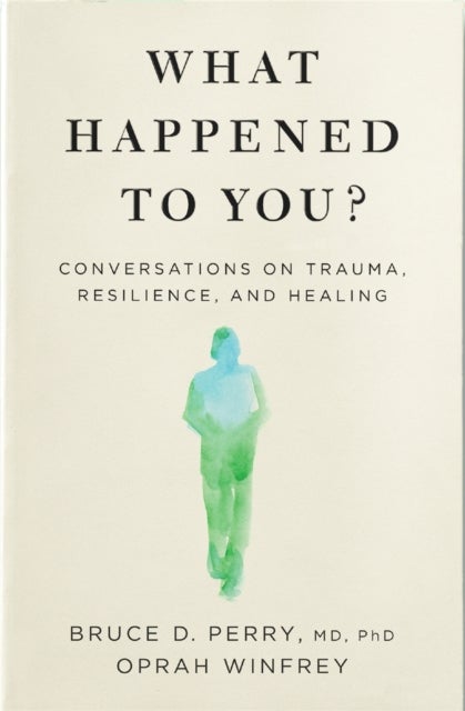 What Happened to You? - Conversations on Trauma, Resilience, and Healing