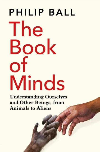 Book of Minds - Understanding Ourselves and Other Beings, From Animals to Aliens