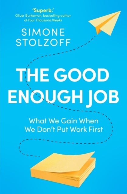 Good Enough Job - What We Gain When We Don’t Put Work First