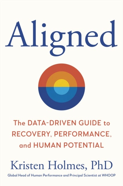 Aligned - The Data-driven Guide to Performance, Recovery, and Human Potential