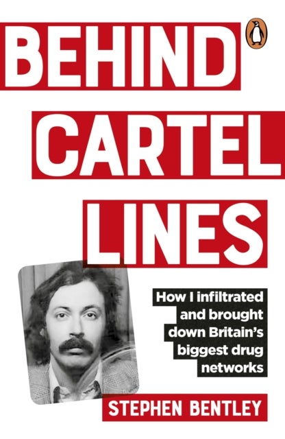 Behind Cartel Lines - How I infiltrated and brought down Britain’s biggest drug networks