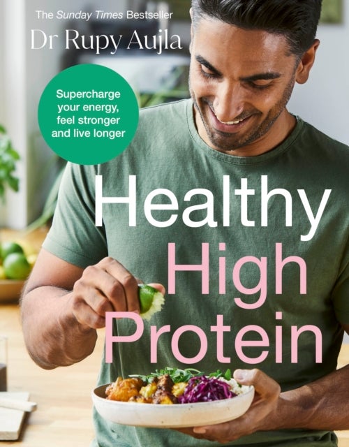 The Doctor’s Kitchen: Healthy High Protein - Supercharge your energy, feel stronger and live longer