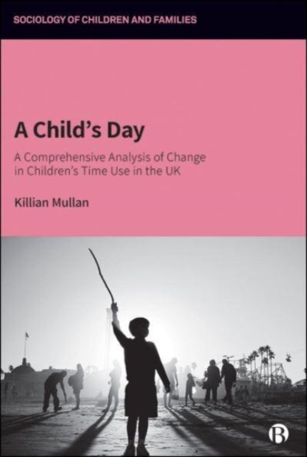A Child's Day - A Comprehensive Analysis of Change in Children’s Time Use in the UK