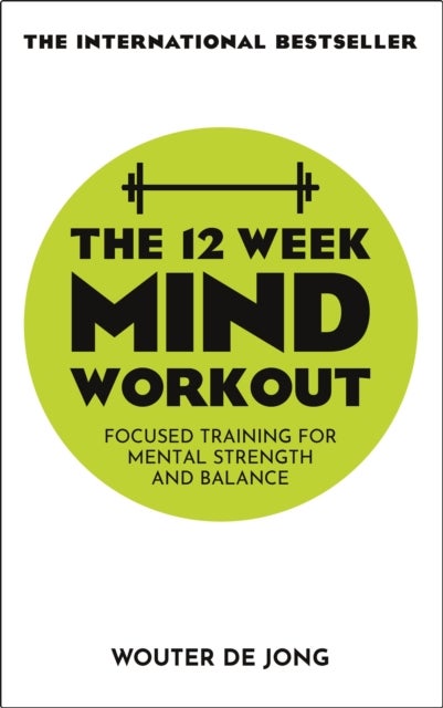The 12 Week Mind Workout - Focused Training for Mental Strength and Balance