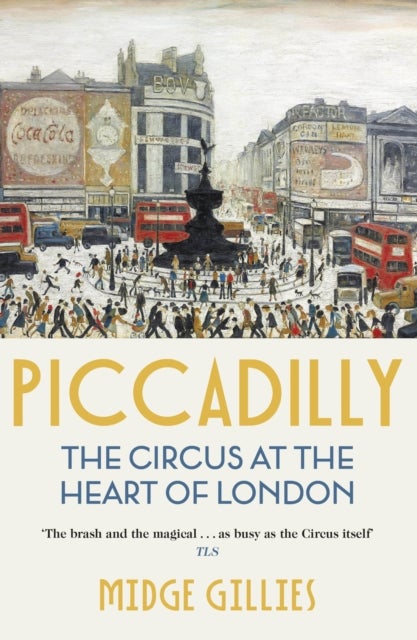 Piccadilly - The Circus at the Heart of London