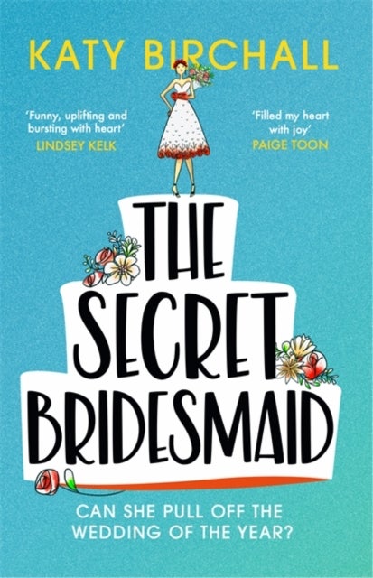 The Secret Bridesmaid - The laugh-out-loud romantic comedy of the year!