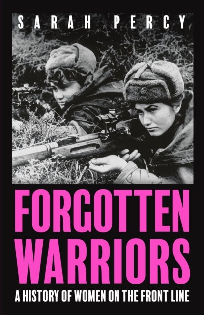 Forgotten Warriors - A History of Women on the Front Line