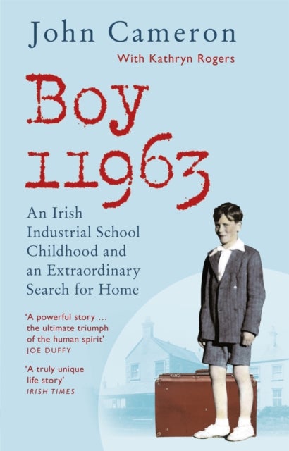 Boy 11963 - An Irish Industrial School Childhood and an Extraordinary Search for Home