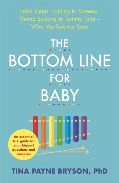 Bottom Line for Baby - From Sleep Training to Screens, Thumb Sucking to Tummy Time--What the Science Says