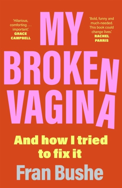 My Broken Vagina - One Woman's Quest to Fix Her Sex Life, and Yours