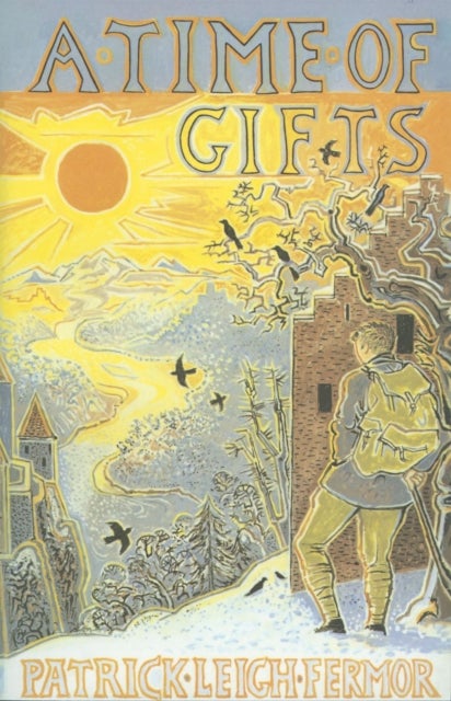 Time of Gifts - On Foot to Constantinople: from the Hook of Holland to the Middle Danube