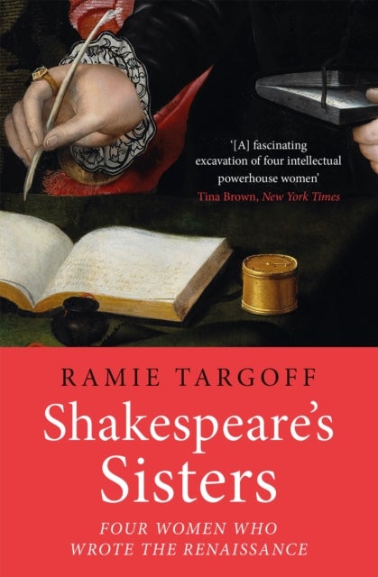 Shakespeare''s Sisters - Four Women Who Wrote the Renaissance