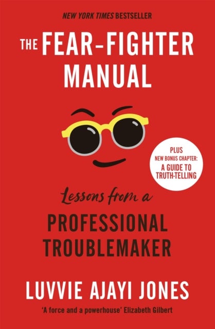 The Fear-Fighter Manual - Lessons from a Professional Troublemaker