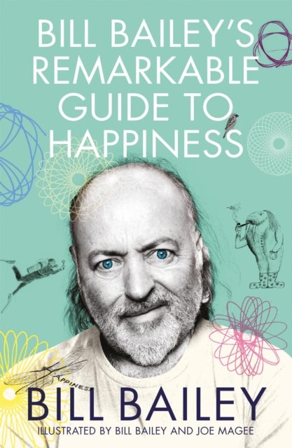 Bill Bailey''s Remarkable Guide to Happiness