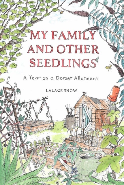 My Family and Other Seedlings - A Year on a Dorset Allotment