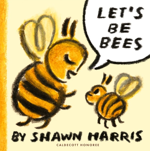 Let's Be Bees - From a New York Times bestselling author and illustrator comes a playful, surreal and highly imaginative picture book of playtime and make-believe, perfect for kids aged 2-5