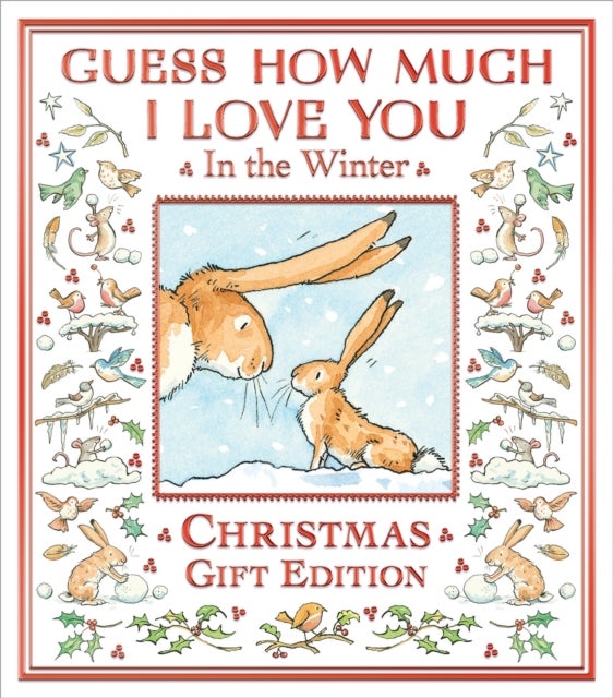 Guess How Much I Love You in the Winter - The perfect present for all ages, a snowy picture book featuring the bestselling and beloved Guess How Much I Love You hares