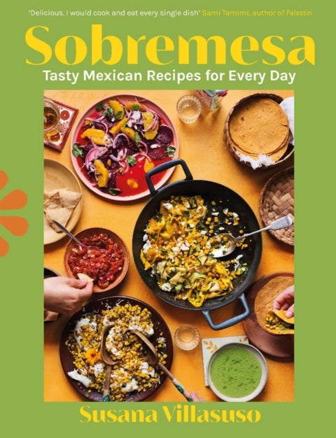Sobremesa - Tasty Mexican Recipes for Every Day