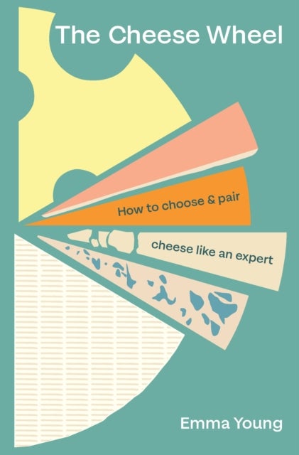 The Cheese Wheel - How to choose and pair cheese like an expert