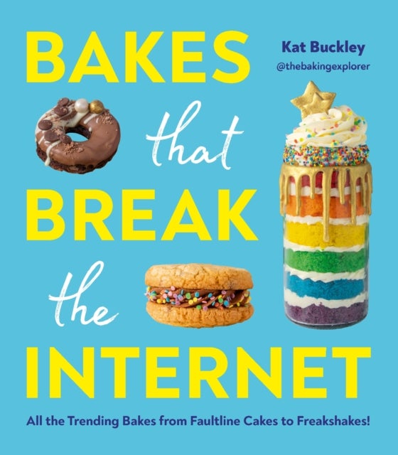 Bakes That Break the Internet - All The Trending Bakes from Faultline Cakes to Freakshakes!