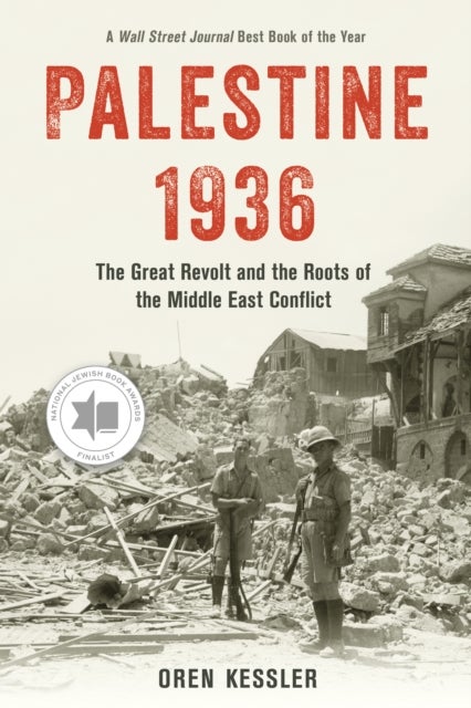 Palestine 1936 - The Great Revolt and the Roots of the Middle East Conflict