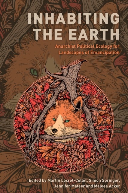 Inhabiting the Earth - Anarchist Political Ecology for Landscapes of Emancipation