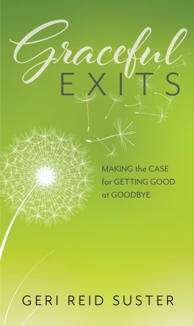 Graceful Exits - Making the Case for Getting Good at Goodbye