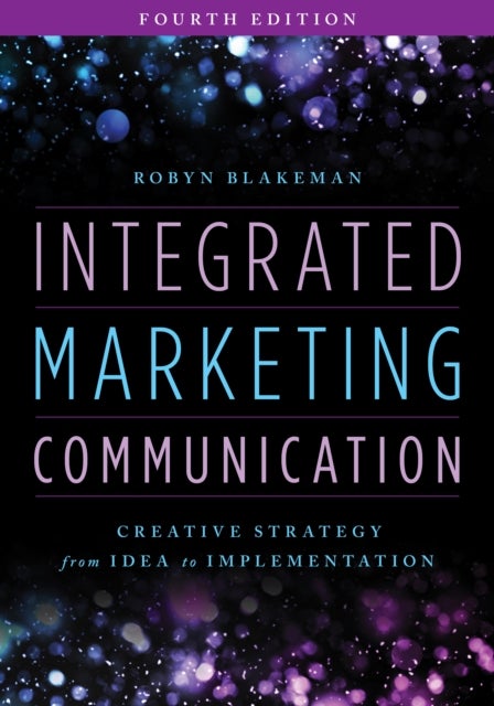 Integrated Marketing Communication - Creative Strategy from Idea to Implementation