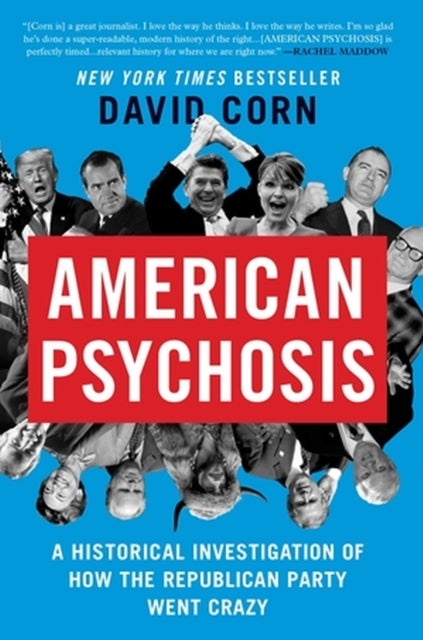 American Psychosis - A Historical Investigation of How the Republican Party Went Crazy