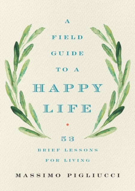 Field Guide to a Happy Life - 53 Brief Lessons for Living