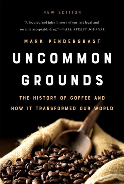 Uncommon Grounds - The History of Coffee and How It Transformed Our World