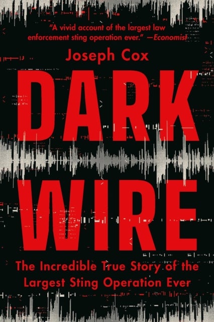 Dark Wire - The Incredible True Story of the Largest Sting Operation Ever