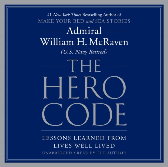 The Hero Code - Lessons Learned from Lives Well Lived