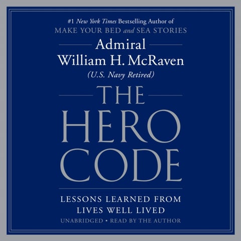 The Hero Code - Lessons Learned from Lives Well Lived