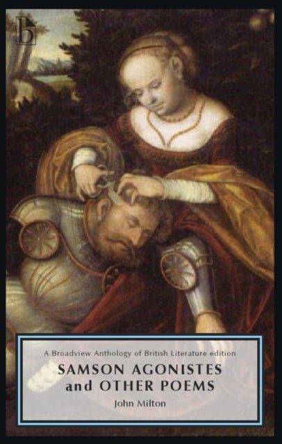 Samson Agonistes and Other Poems - A Broadview Anthology of British Literature Edition